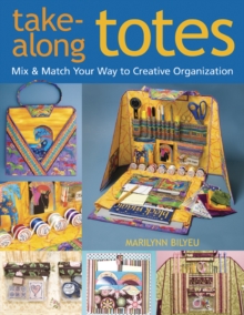 Take-Along Totes : Mix & Match Your Way to Creative Organization