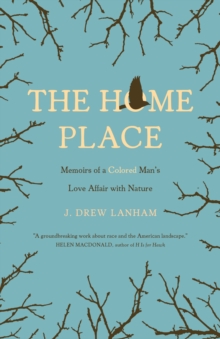 The Home Place : Memoirs of a Colored Man's Love Affair with Nature