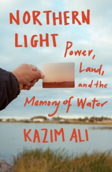 Northern Light : Power, Land, and the Memory of Water