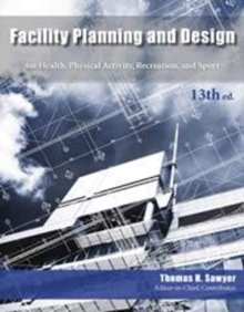 Facility Planning and Design for Health, Physical Activity, Recreation and Sport 13th Edition, Spiral bound Book Facility Planning and Design for Health, Physical Activity, Recreation and Sport 13th Edition, Spiral bound Book