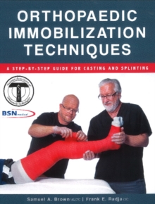 Orthopaedic Immobilization Techniques : A Step-by-Step Guide for Casting & Splinting, Paperback Book Orthopaedic Immobilization Techniques : A Step-by-Step Guide for Casting & Splinting, Paperback Book