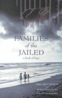 Families of the Jailed : A Book of Hope, Paperback / softback Book Families of the Jailed : A Book of Hope, Paperback / softback Book