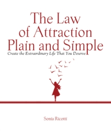 The Law of Attraction, Plain and Simple : Create the Extraordinary Life That You Deserve, Hardback Book The Law of Attraction, Plain and Simple : Create the Extraordinary Life That You Deserve, Hardback Book