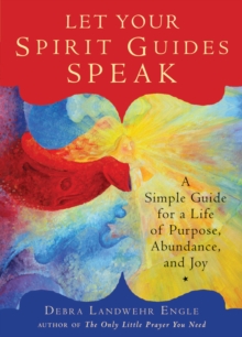 Let Your Spirit Guides Speak : A Simple Guide for a Life of Purpose, Abundance, and Joy, Paperback / softback Book Let Your Spirit Guides Speak : A Simple Guide for a Life of Purpose, Abundance, and Joy, Paperback / softback Book