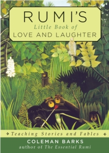 Rumi'S Little Book of Love and Laughter : Teaching Stories and Fables