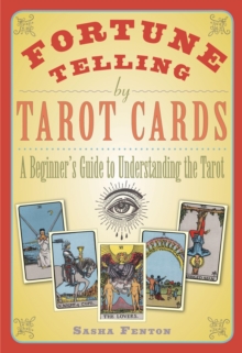 Fortune Telling by Tarot Cards : A Beginner's Guide to Understanding the Tarot
