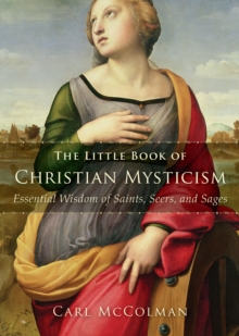 The Little Book of Christian Mysticism : Essential Wisdom of Saints, Seers, and Sages, Paperback / softback Book The Little Book of Christian Mysticism : Essential Wisdom of Saints, Seers, and Sages, Paperback / softback Book