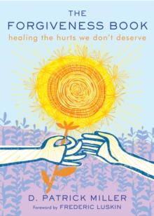 The Forgiveness Book : Healing the Hurts We Don't Deserve