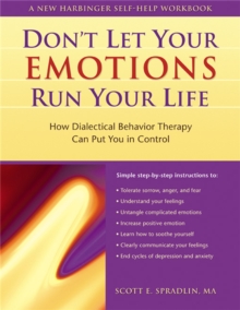 Don't Let Your Emotions Run Your Life : How Dialectical Behavior Therapy Can Put You in Control