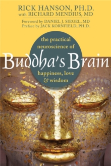 Buddha's Brain : The Practical Neuroscience of Happiness, Love, and Wisdom