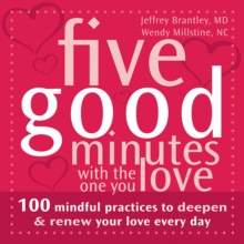 Five Good Minutes with the One You Love : 100 Mindful Practices to Deepen and Renew Your Love Everyday