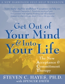 Get Out of Your Mind and Into Your Life : The New Acceptance and Commitment Therapy