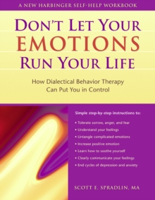 Don't Let Your Emotions Run Your Life : How Dialectical Behavior Therapy Can Put You In Control