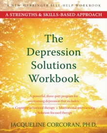 Depression Solutions Workbook : A Strengths And Skills-Based Approach