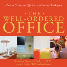 Well-Ordered Office : How to Create an Efficient and Serene Workspace