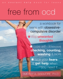 Free from OCD : A Workbook for Teens with Obsessive-Compulsive Disorder