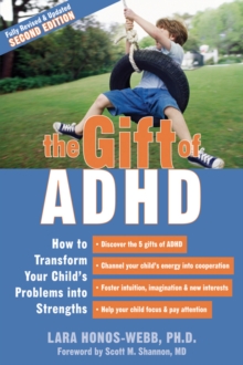 Gift Of ADHD : How To Transform Your Child's Problems Into Strengths