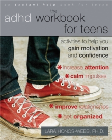 The ADHD Workbook for Teens : Activities to Help You Gain Motivation and Confidence