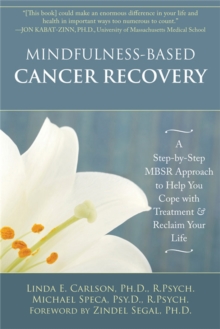 Mindfulness-Based Cancer Recovery : A Step-by-Step MBSR Approach to Help You Cope with Treatment and Reclaim Your Life