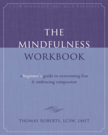 Mindfulness Workbook : A Beginner's Guide To Overcoming Fear And Embracing Compassion