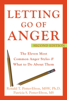 Letting Go of Anger : The Eleven Most Common Anger Styles and What to Do About Them