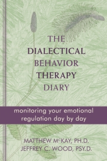 Dialectical Behavior Therapy Diary : Monitoring Your Emotional Regulation Day by Day