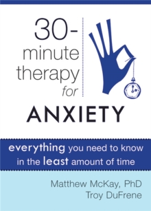 Thirty-Minute Therapy for Anxiety : Everything You Need to Know in the Least Amount of Time, Paperback / softback Book Thirty-Minute Therapy for Anxiety : Everything You Need to Know in the Least Amount of Time, Paperback / softback Book