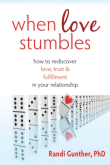 When Love Stumbles : How To Rediscover Love, Trust, And Fulfillment In Your Relationship