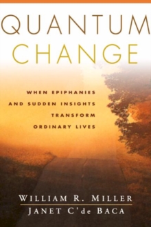 Quantum Change : When Epiphanies and Sudden Insights Transform Ordinary Lives