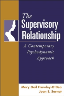 The Supervisory Relationship : A Contemporary Psychodynamic Approach