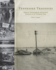 Tennessee Tragedies : Natural, Technological, and Societal Disasters in the Volunteer State