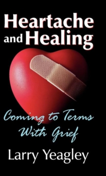 Heartache and Healing : Coming to Terms with Grief