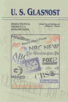 U.S. Glasnost : Missing Political Themes in U.S. Media Discourse, Paperback / softback Book U.S. Glasnost : Missing Political Themes in U.S. Media Discourse, Paperback / softback Book