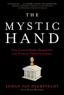 The Mystic Hand : What Central Bankers Have Unlearned, Relearned, and Still Have to Learn