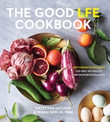 Good LFE Cookbook : Low Fermentation Eating for SIBO, Gut Health, and Microbiome Balance