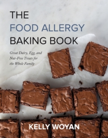 The Food Allergy Baking Book : Great Dairy-, Egg-, and Nut-Free Treats for the Whole Family