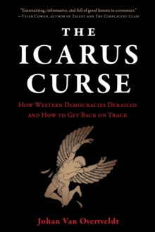 The Icarus Curse : How Western Democracies Derailed and How to Get Back on Track