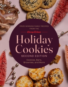 Holiday Cookies : Prize-Winning Family Recipes From The Chicago Tribune For Cookies, Bars, Brownies And More