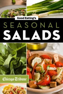 Good Eating's Seasonal Salads : Fresh and Creative Recipes for Spring, Summer, Winter and Fall