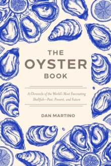 The Oyster Book : A Chronicle of the World's Most Fascinating Shellfish, From Early Humans to Climate Solutions