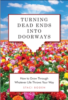 Turning Dead Ends into Doorways : How to Grow Through Whatever Life Throws Your Way, Paperback Book Turning Dead Ends into Doorways : How to Grow Through Whatever Life Throws Your Way, Paperback Book