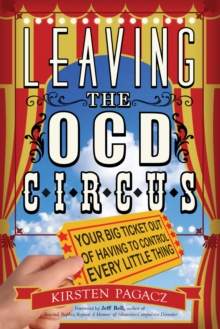Leaving the Ocd Circus : Your Big Ticket out of Having to Control Every Little Thing, Paperback / softback Book Leaving the Ocd Circus : Your Big Ticket out of Having to Control Every Little Thing, Paperback / softback Book