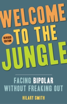 Welcome to the Jungle - Revised Edition : Facing Bipolar without Freaking out, Paperback Book Welcome to the Jungle - Revised Edition : Facing Bipolar without Freaking out, Paperback Book