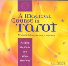 Magical Course in Tarot : Reading the Cards in a Whole New Way