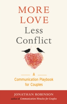 More Love, Less Conflict : A Communication Playbook for Couples, Paperback / softback Book More Love, Less Conflict : A Communication Playbook for Couples, Paperback / softback Book