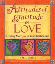 Attitudes of Gratitude in Love : Creating More Joy in Your Relationship, Paperback / softback Book Attitudes of Gratitude in Love : Creating More Joy in Your Relationship, Paperback / softback Book