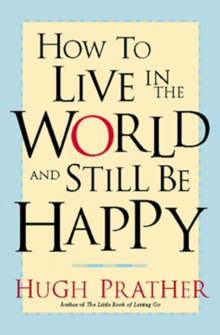 How to Live in the World and Still Be Happy