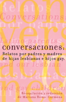 Conversaciones : Relatos por padres y madres de hijas lesbianas y hijos gay