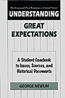 Understanding Great Expectations : A Student Casebook to Issues, Sources, and Historical Documents