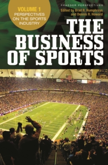 The Business of Sports : Volume 1, Perspectives on the Sports Industry, Volume 2, Economic Perspectives on Sport, Volume 3, Bridging Research and Practice [3 volumes]